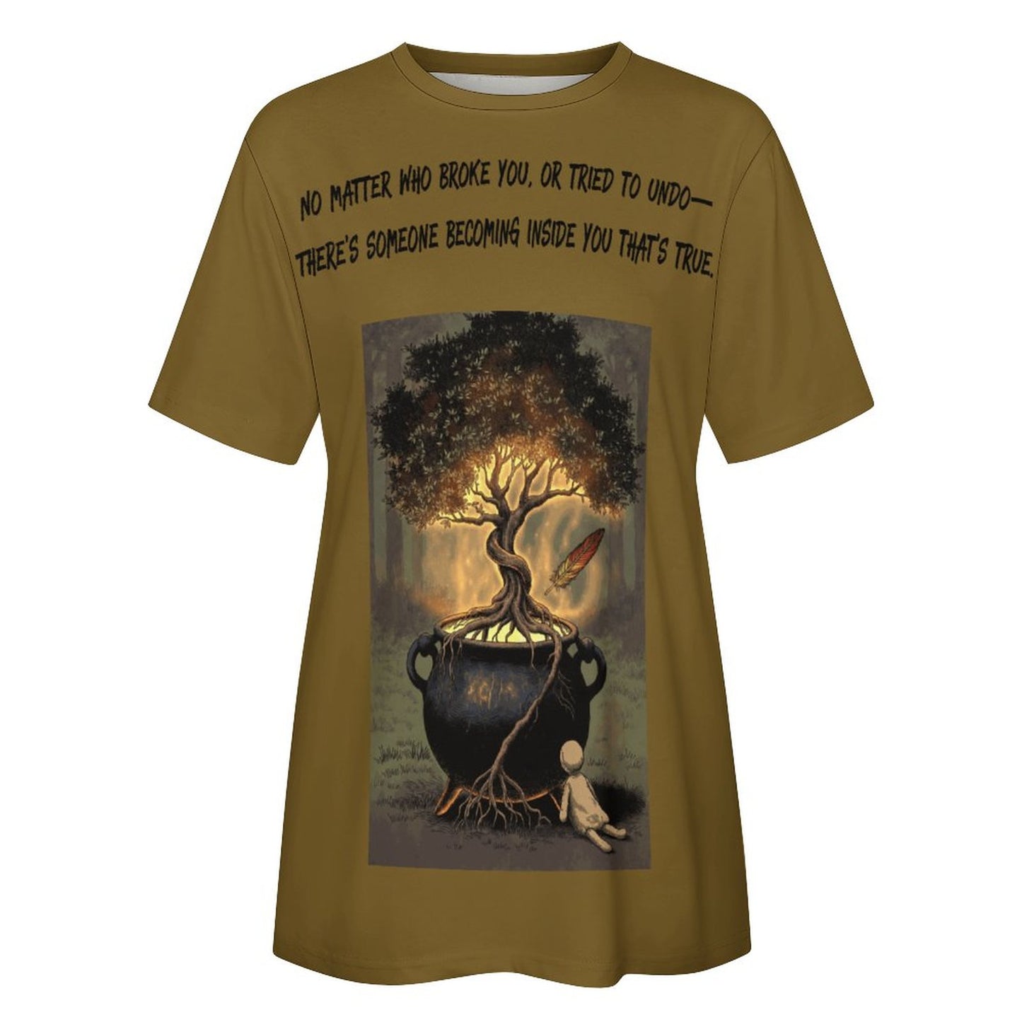 No Matter who Broke You T-Shirts for Women in Ochre